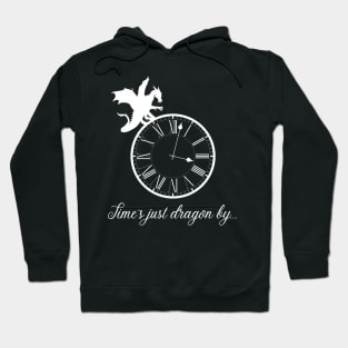 Time's Just Dragon By... Hoodie